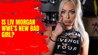 Liv Morgan becoming a bad girl in WWE