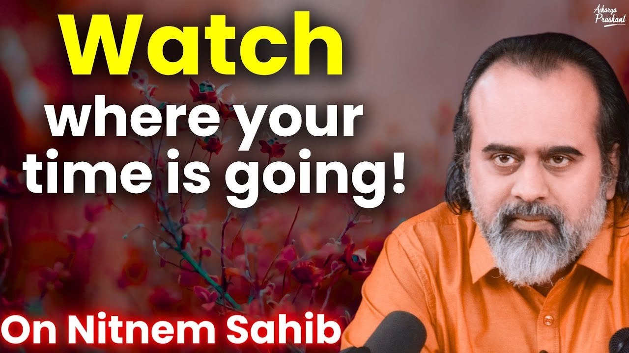 Watch where your time is going || Acharya Prash...