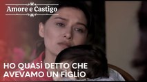 Ho quasi detto che avevamo un figlio | Amore e Castigo - Episodio 19