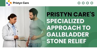 Pristyn Care's Specialized Approach to Gallbladder Stone Relief