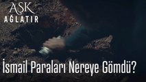 İsmail paraları nereye gömdü?