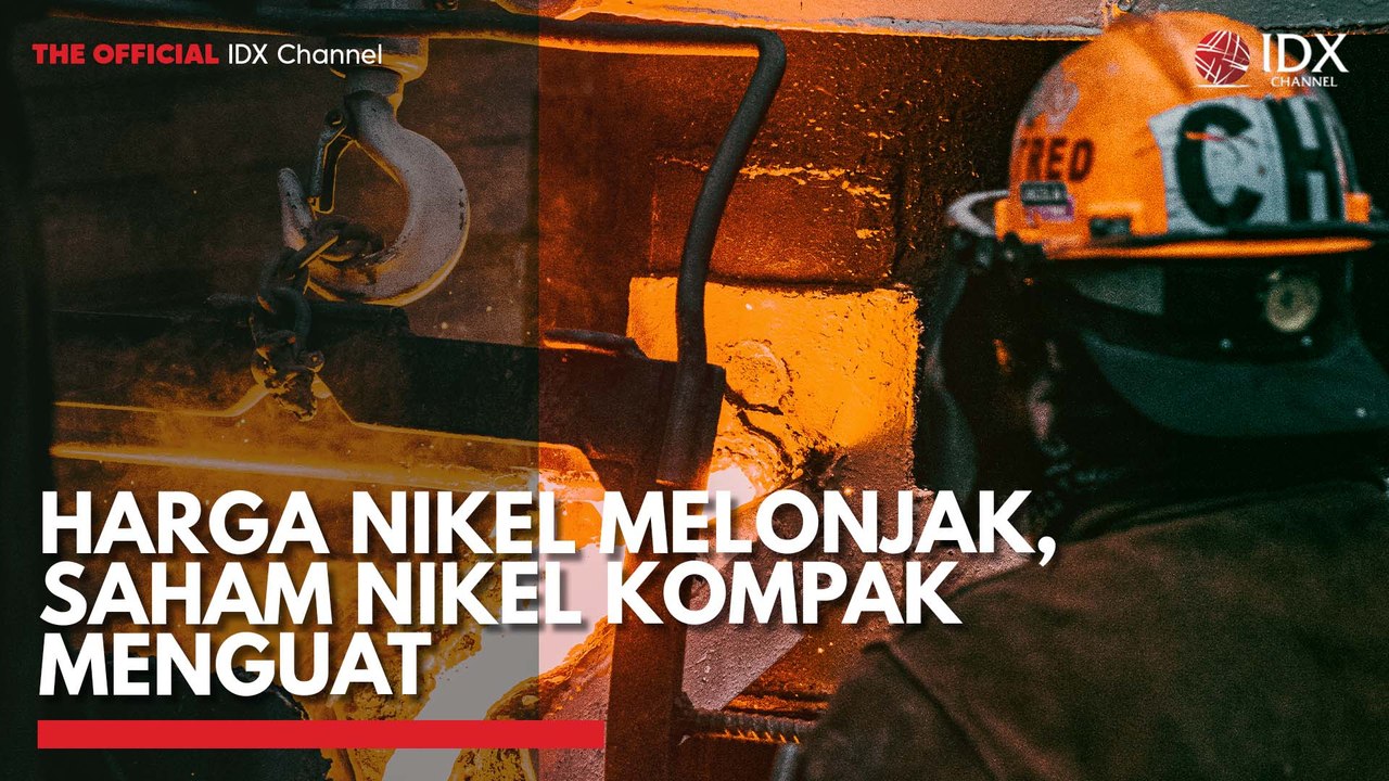 Harga Nikel Melonjak, Saham Nikel Kompak Menguat