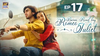 Burns Road Kay Romeo Juliet | EP 17 | Iqra Aziz |Hamza Sohail | 22 April 2024 | ARY Digital