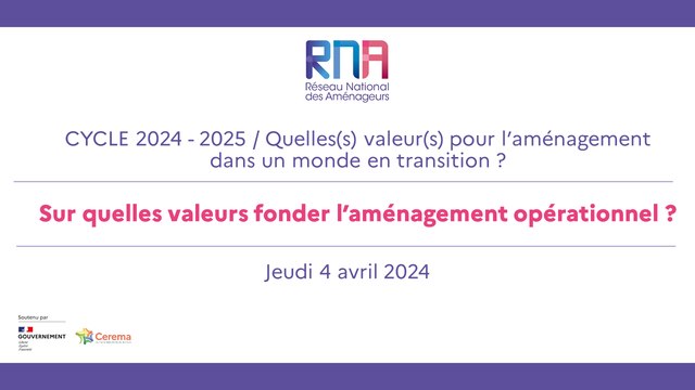 RNA 4 avril 2024 - Après-midi - Cycle 2024-2025 : Quelle(s) valeur(s) pour l’aménagement dans un monde en transition ? - 1ère journée : Sur quelle(s) valeur(s) fonder l’aménagement opérationnel ? - Maison de l’Océan - Paris