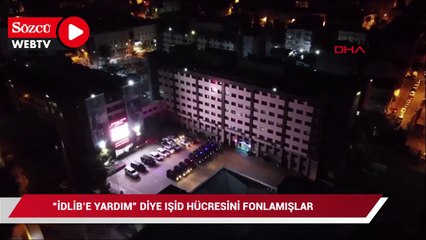 "İdlib'e yardım" diye IŞİD hücresini fonlamışlar
