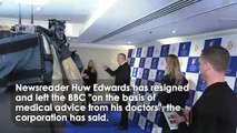Huw Edwards resigns from BBC ‘on medical advice’