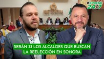 Serán 33 los alcaldes que buscan la reelección en Sonora