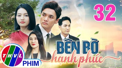 BÊN BỜ HẠNH PHÚC - TẬP 32 | Phim Truyện Việt Nam THVL