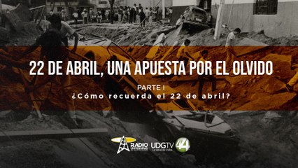 22 de abril, una apuesta por el olvido.| Parte 1: ¿Cómo recuerda el 22 de abril?