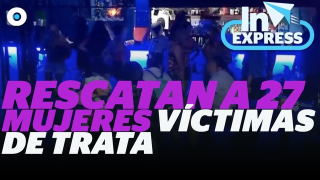 Rescatan a 27 mujeres víctimas de trata I Reporte Indigo