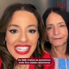 Ex-BBB viraliza ao questionar onde fica cidade catarinense