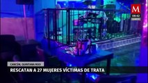 Autoridades logran rescatar a 27 víctimas de explotación sexual en Cancún, Quintana Roo