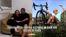 Transplantes: confira histórias de quem não desiste de viver