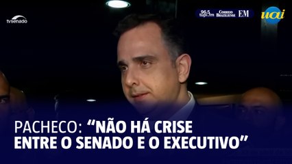 Pacheco: "Não há crise entre o Senado e o executivo"