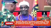 Okuama: We Have Incomplete Culpability Linking Released Monarch With 17 Soldiers Killings, But No Sufficient Evidence Yet To Exonerate Anyone - Army ~ OsazuwaAkonedo