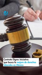 Contrato Digno: Iniciativa que busca la mejora de derechos laborales en México
