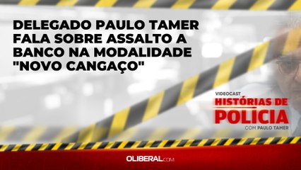 Delegado Paulo Tamer fala sobre assalto a banco na modalidade "novo cangaço"