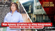 Mga lumang istruktura sa ating kasaysayan, kumusta na nga ba ngayon? | Kapuso Mo, Jessica Soho