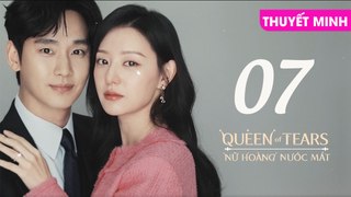 NỮ HOÀNG NƯỚC MẮT - TẬP 07 [Thuyết Minh] | Queen Of Tears 2024