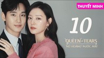 NỮ HOÀNG NƯỚC MẮT - TẬP 10 [Thuyết Minh] | Queen Of Tears 2024