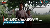 Bantu Orang Tua, 2 Siswa SDN Cipeundeuy Sukabumi Ini Keliling Jualan Gorengan