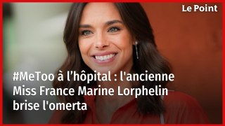 #MeToo à l’hôpital : l'ancienne Miss France Marine Lorphelin brise l'omerta