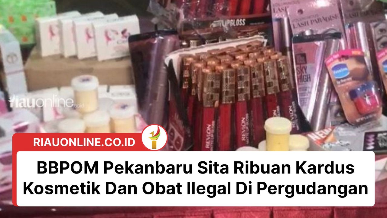 BBPOM Pekanbaru Sita Ribuan Kardus Kosmetik Dan Obat Ilegal Di Pergudangan
