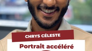 Le portrait accéléré de Chrys Céleste : 