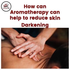 How can Aromatherapy can help to reduce  skin darkening.
