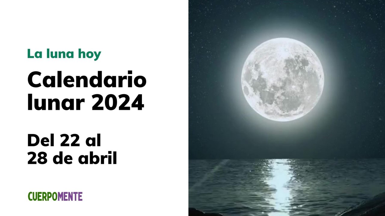 Luna hoy: calendario lunar del 22 al 28 de abril 2024