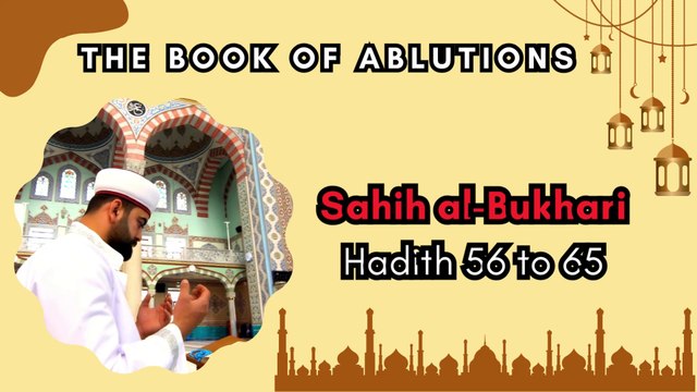 Sahih Al-Bukhari | The Book of Ablutions | Hadith 56 - 65 | English Translation