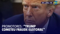 Trump tentou corromper eleições de 2016, dizem promotores