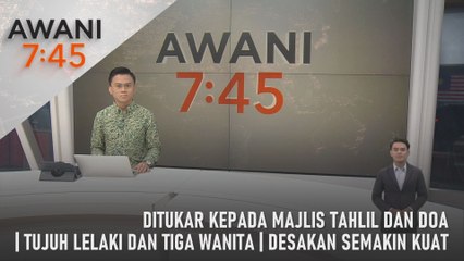 AWANI 7:45 [23/04/2024] – Ditukar kepada majlis tahlil dan doa | Tujuh lelaki dan tiga wanita | Desakan semakin kuat