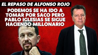 Alfonso Rojo: “Podemos se ha ido a tomar por saco pero Pablo Iglesias se sigue haciendo millonario”