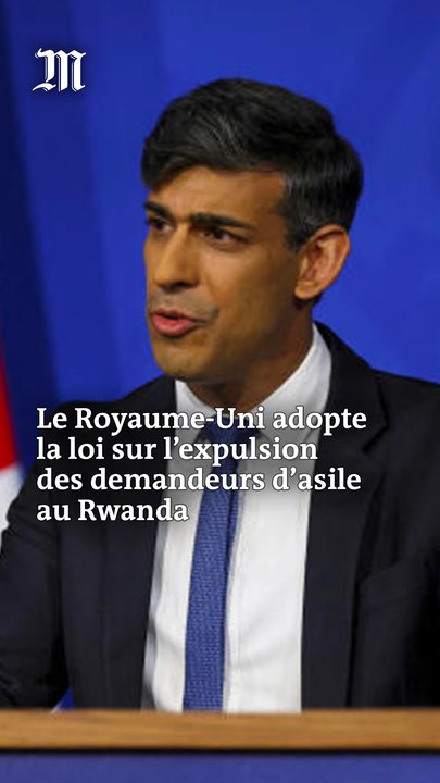 Le Royaume-Uni adopte la loi sur l’expulsion des demandeurs d’asile au Rwanda