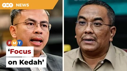 Fahmi tells Sanusi to ‘focus on Kedah’