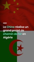 La Chine réalise un grand projet de chemin de fer en Algérie