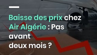 Baisse des prix chez Air Algérie : Pas avant deux moins ?