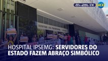 Servidores fazem abraço simbólico no hospital do IPSEMG