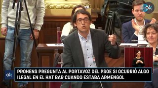 Prohens pregunta al portavoz del PSOE si ocurrió algo ilegal en el Hat Bar cuando estaba Armengol