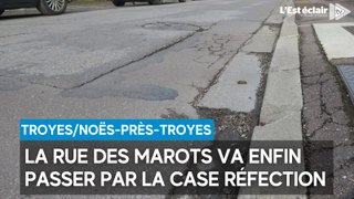 À Troyes et aux Noës-près-Troyes, la rue des Marots va enfin passer par la case réfection