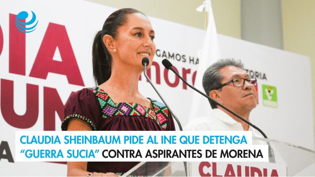 Claudia Sheinbaum pide al INE que detenga “Guerra Sucia” contra aspirantes de Morena