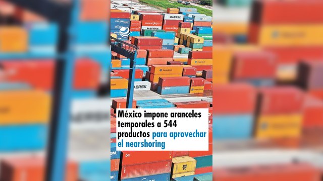 México impone aranceles temporales a 544 productos para aprovechar el nearshoring