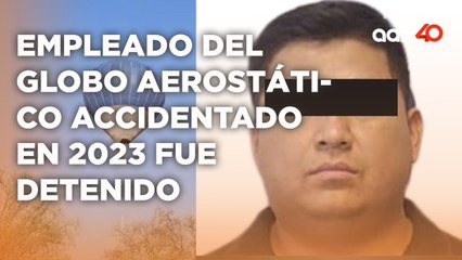 Detuvieron al empleado del globo aerostático accidentado en 2023 con cargos de lesiones y homicidio