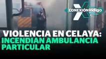 Queman ambulancia y dos paramédicos pierden la vida en Celaya