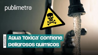 Agua ‘tóxica’ de la Benito Juárez tiene cloroformo, tricloroetileno y otros peligrosos químicos