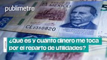 ¿Qué es y cuánto dinero me toca por el reparto de utilidades?