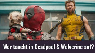 Deadpool & Wolverine - Wer taucht auf?