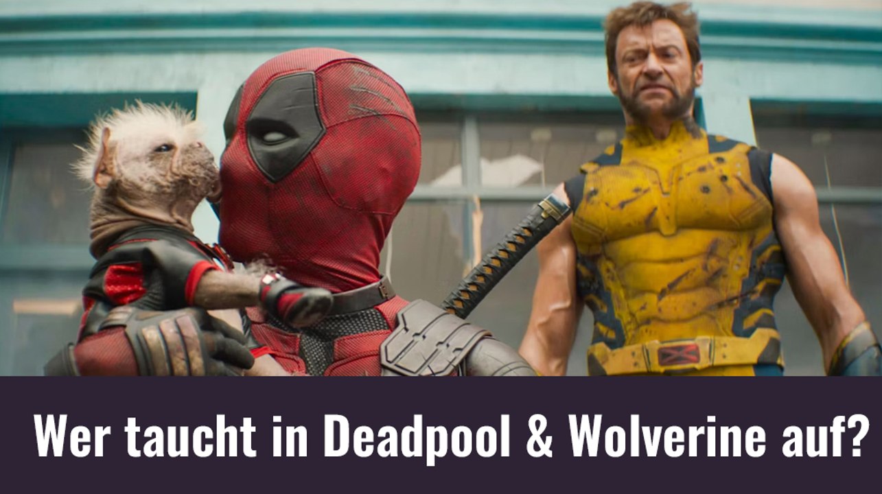 Deadpool & Wolverine - Wer taucht auf?