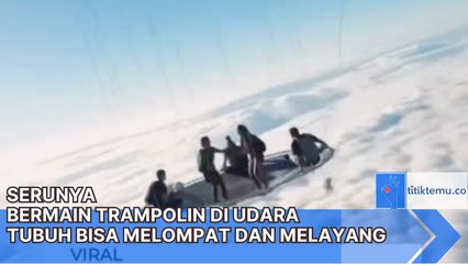 Serunya Bermain Trampolin di Udara Tubuh Bisa Melompat dan Melayang
